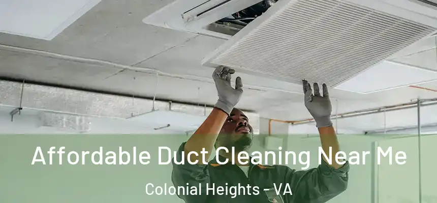  Affordable Duct Cleaning Near Me Colonial Heights - VA