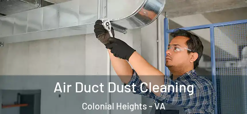  Air Duct Dust Cleaning Colonial Heights - VA