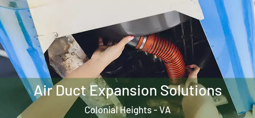  Air Duct Expansion Solutions Colonial Heights - VA