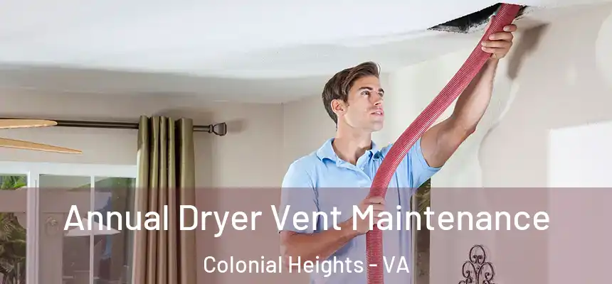  Annual Dryer Vent Maintenance Colonial Heights - VA