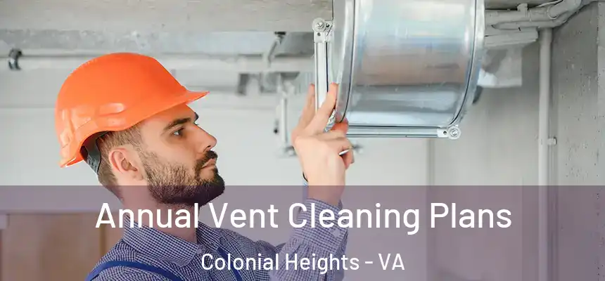 Annual Vent Cleaning Plans Colonial Heights - VA
