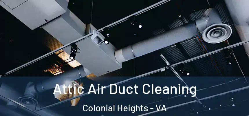  Attic Air Duct Cleaning Colonial Heights - VA