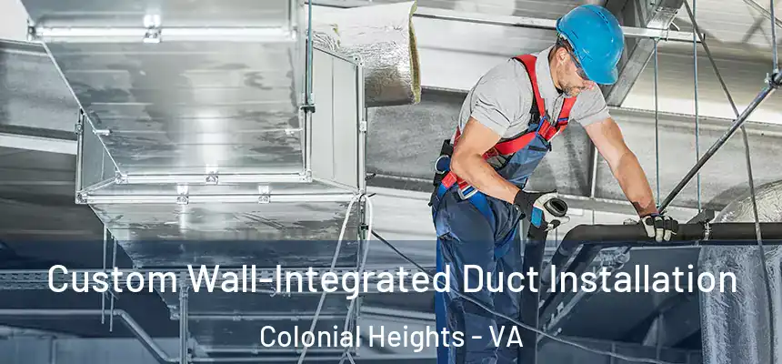  Custom Wall-Integrated Duct Installation Colonial Heights - VA