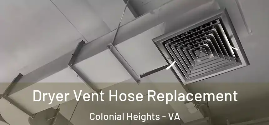 Dryer Vent Hose Replacement Colonial Heights - VA