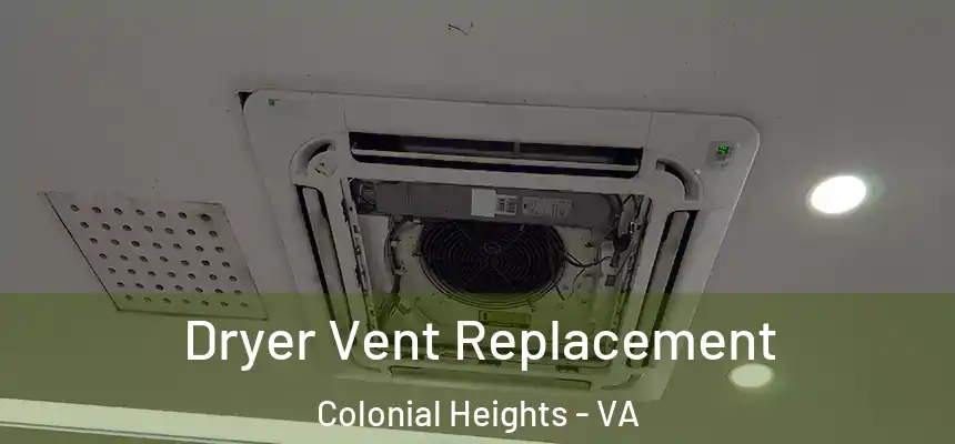  Dryer Vent Replacement Colonial Heights - VA
