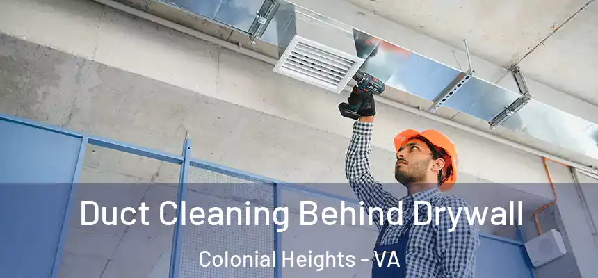  Duct Cleaning Behind Drywall Colonial Heights - VA