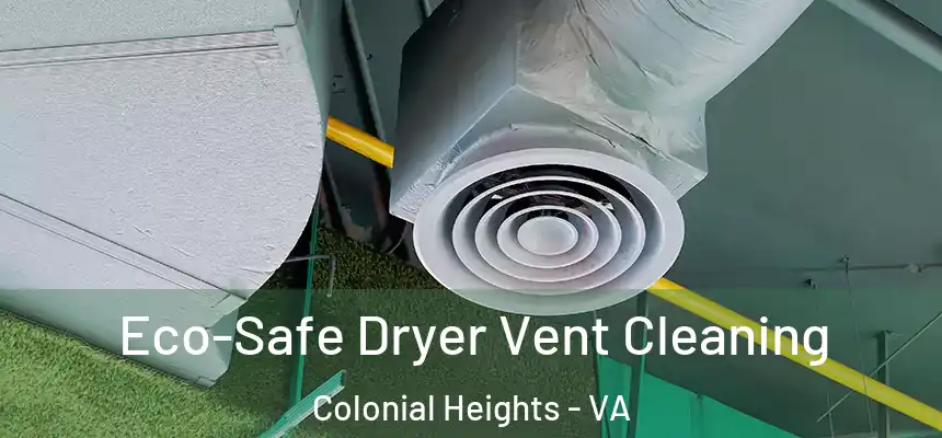 Eco-Safe Dryer Vent Cleaning Colonial Heights - VA