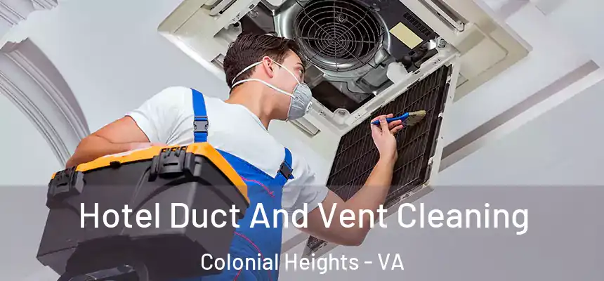  Hotel Duct And Vent Cleaning Colonial Heights - VA