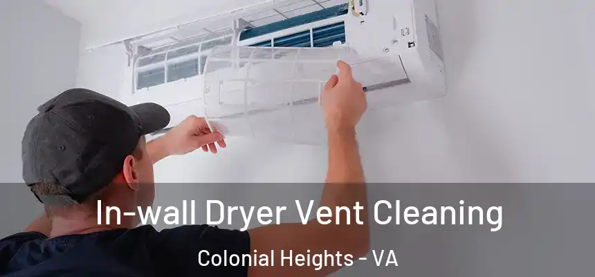  In-wall Dryer Vent Cleaning Colonial Heights - VA