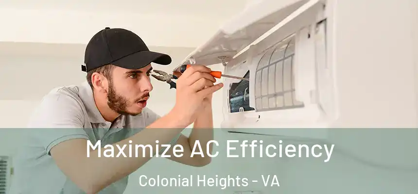  Maximize AC Efficiency Colonial Heights - VA