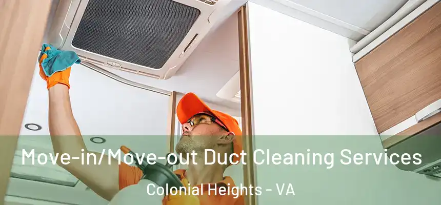  Move-in/Move-out Duct Cleaning Services Colonial Heights - VA