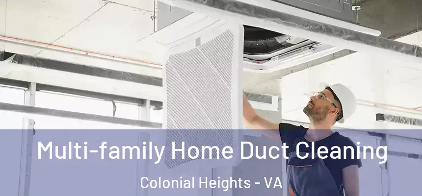  Multi-family Home Duct Cleaning Colonial Heights - VA
