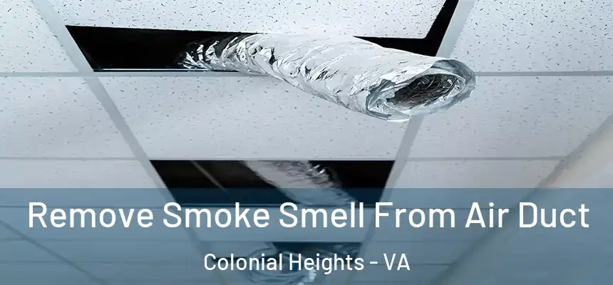  Remove Smoke Smell From Air Duct Colonial Heights - VA