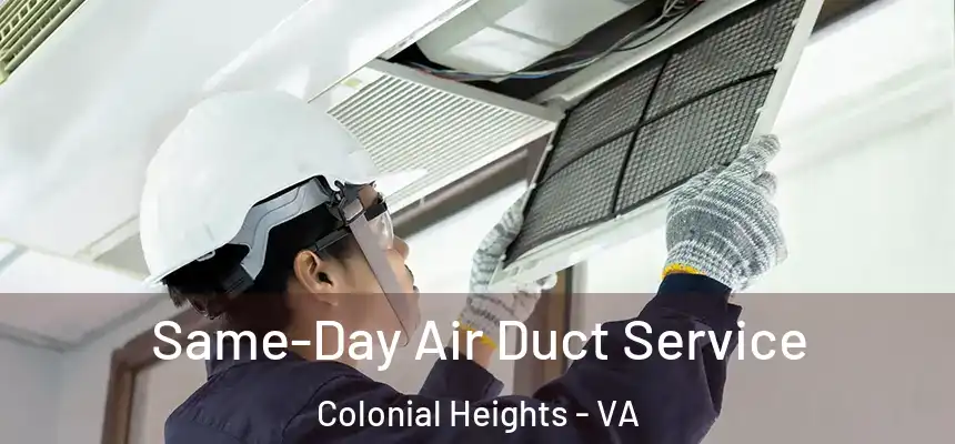  Same-Day Air Duct Service Colonial Heights - VA
