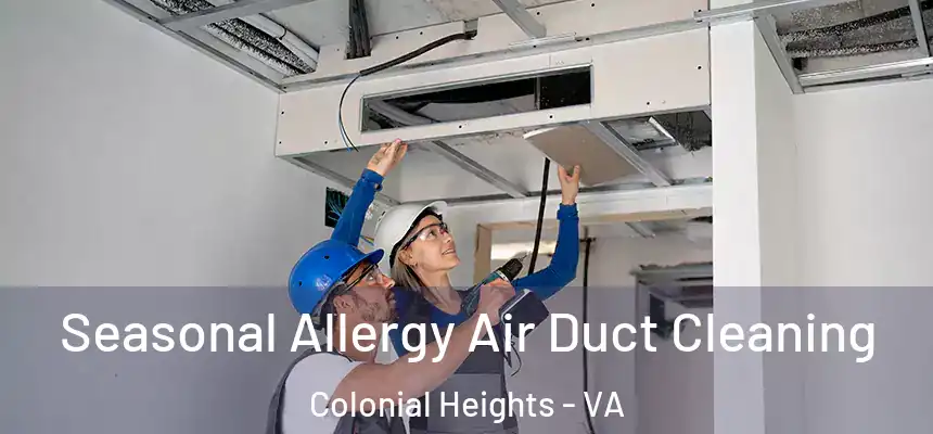  Seasonal Allergy Air Duct Cleaning Colonial Heights - VA