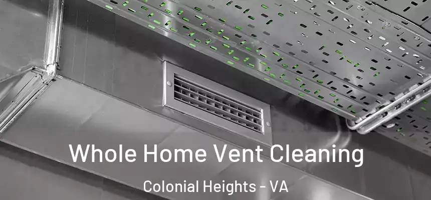  Whole Home Vent Cleaning Colonial Heights - VA